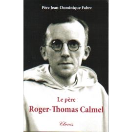 Le père Roger-Thomas Calmel 1914 - 1975