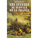 Les Suisses au service de la France - De Louis XI à la Légion Etrangère