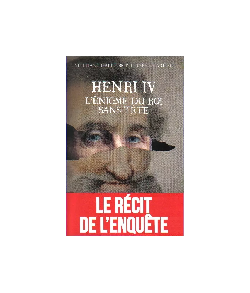 Henri IV - L'énigme du roi sans tête