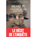 Henri IV - L'énigme du roi sans tête