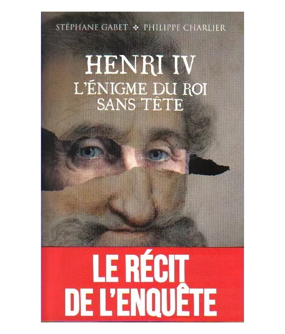 Henri IV - L'énigme du roi sans tête