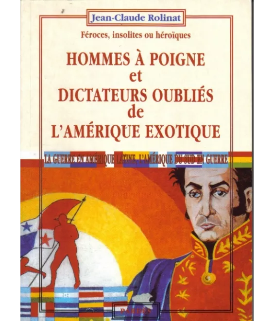 Hommes à poigne et dictateurs oubliés de l'Amérique exotique