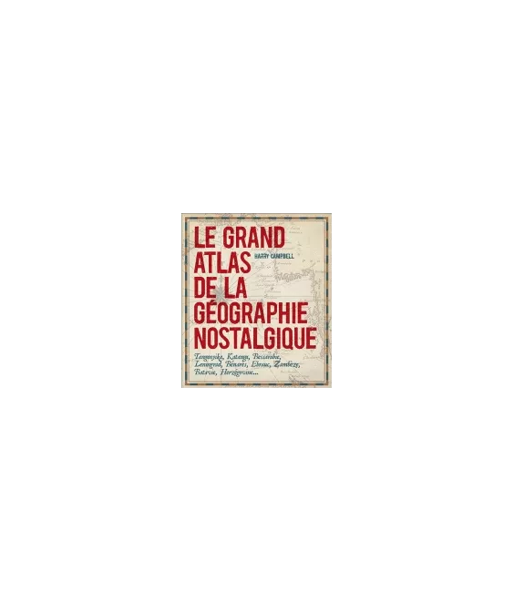 Le grand atlas de la géographie nostalgique