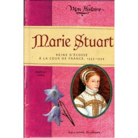 Marie Stuart - Reine d'Ecosse à la cour de France 1553 - 1554