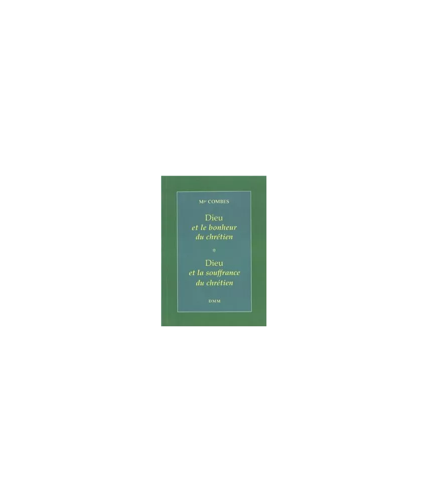 Dieu et le bonheur du chrétien & Dieu et la souffrance du chrétien