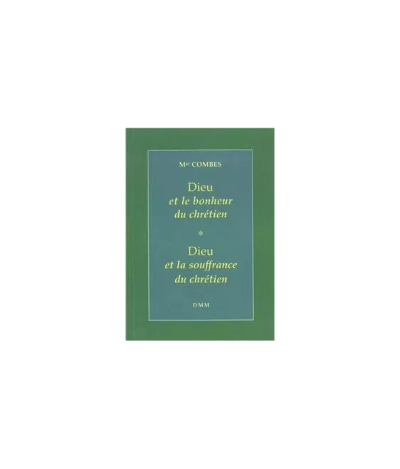 Dieu et le bonheur du chrétien & Dieu et la souffrance du chrétien