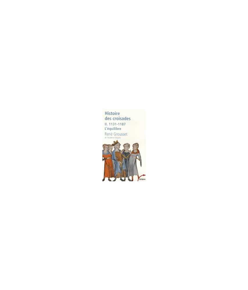 Histoire des croisades et du royaume franc de Jérusalem  1131-1187