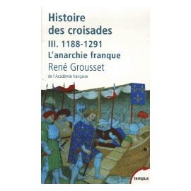Histoire des croisades et du royaume franc de Jérusalem 1188-1291