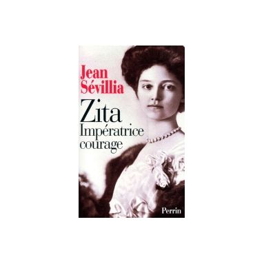 Zita, impératrice courage - 1892-1989