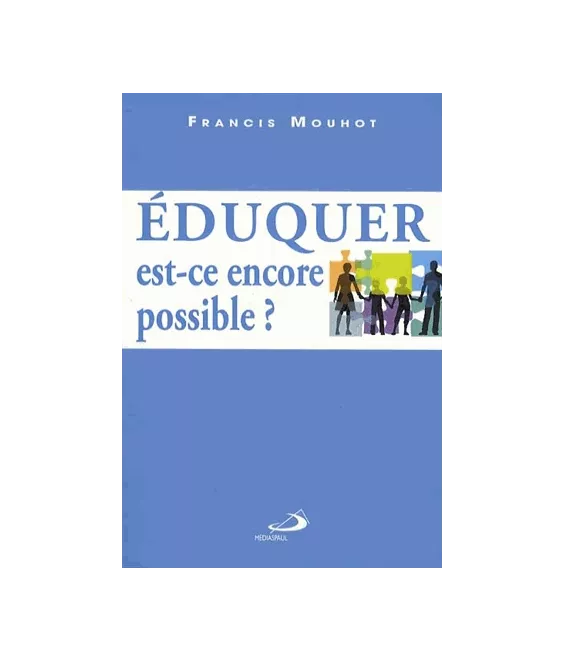 Eduquer est-ce encore possible ?
