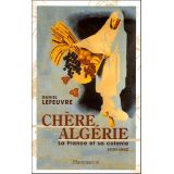 Chère Algérie - La France et sa colonie (1930-1962)