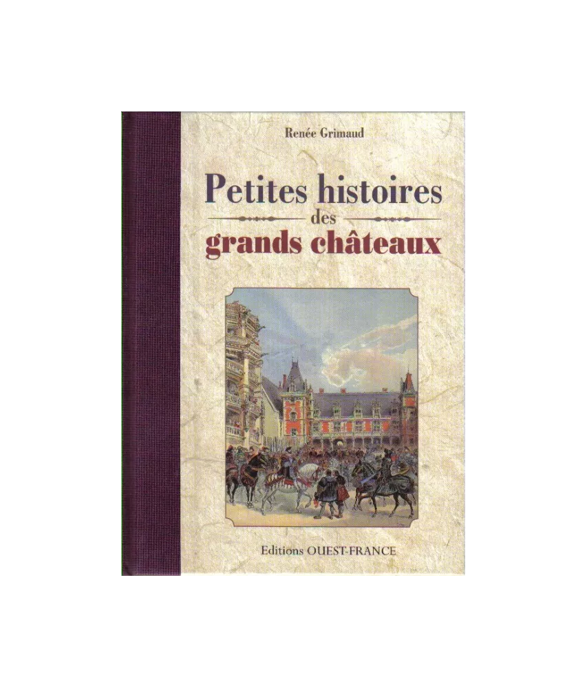 Petites histoires des grands châteaux