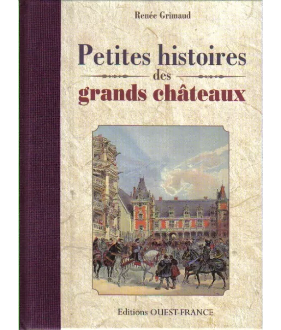 Petites histoires des grands châteaux