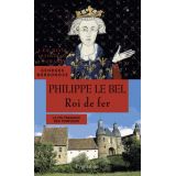 Philippe le Bel - Roi de fer