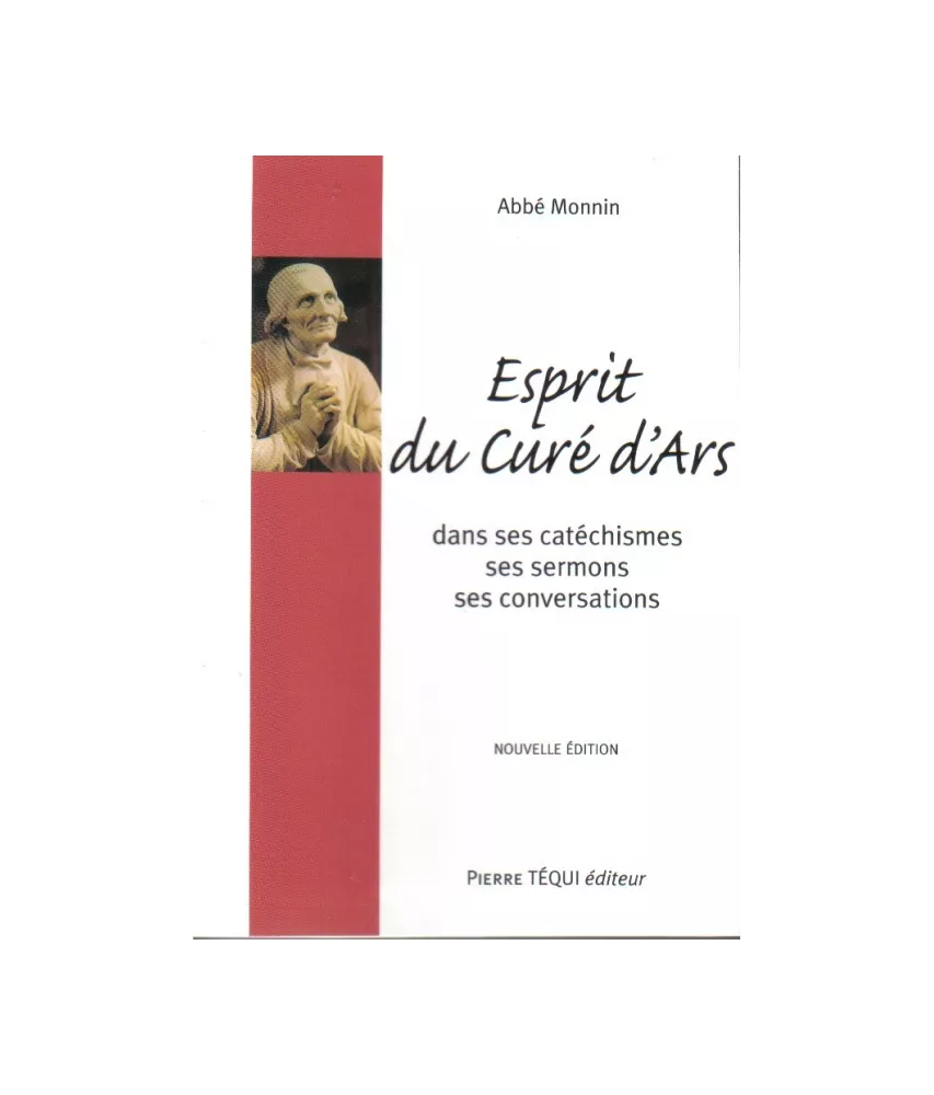 Esprit du curé d'Ars dans ses Catéchismes, ses Homélies et sa Conversation