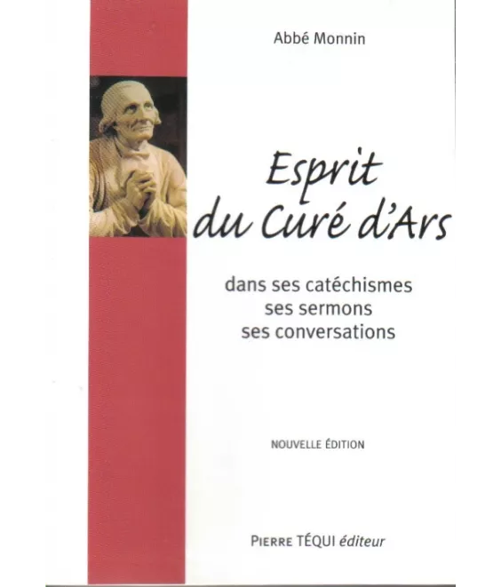 Esprit du curé d'Ars dans ses Catéchismes, ses Homélies et sa Conversation