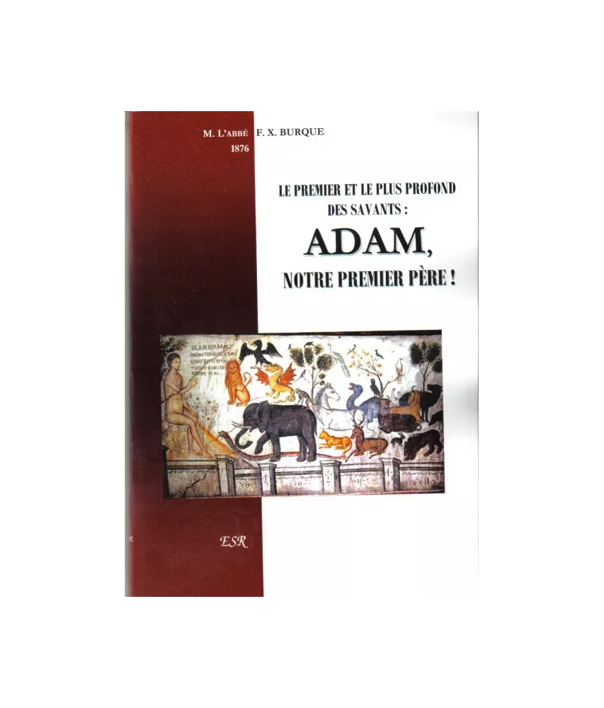 Le premier et le plus profond des savants ADAM notre premier Père !