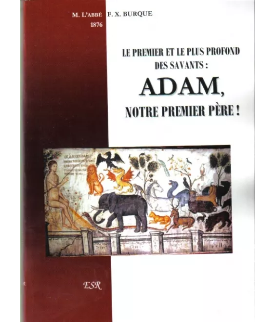 Le premier et le plus profond des savants ADAM notre premier Père !