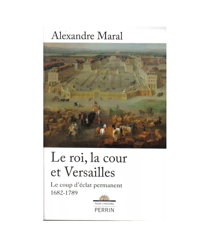 Le Roi la cour et Versailles