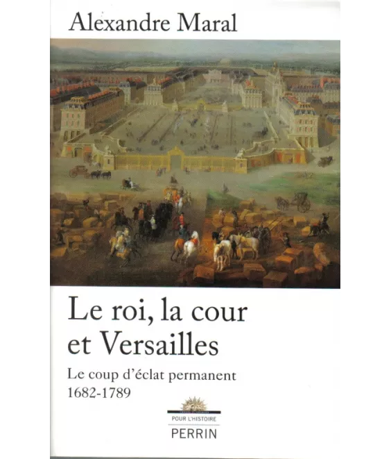 Le Roi la cour et Versailles