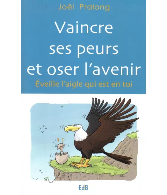 Vaincre ses peurs et oser l'avenir