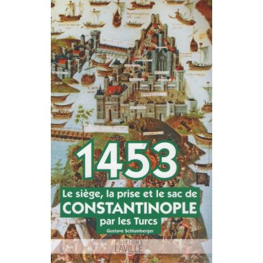 1453 le siège la prise et le sac de Constantinople par les Turcs