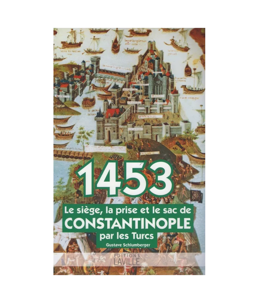 1453 le siège la prise et le sac de Constantinople par les Turcs