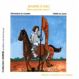 Jeanne d'Arc Dieu premier servi ! Album à raconter et à colorier...