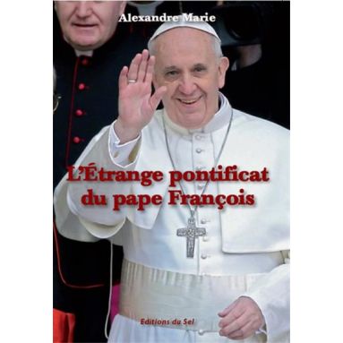 Etrange Pontificat du pape François
