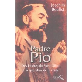 Padre Pio - Des foudres du Saint-Office à la splendeur de la vérité