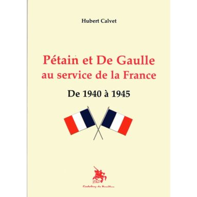 Pétain et De Gaulle au service de la France