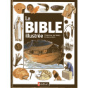La Bible Illustrée - L'histoire, les textes, les documents