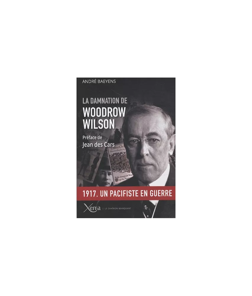La damnation de Woodrow Wilson - Président des Etats-Unis (1913-1921)