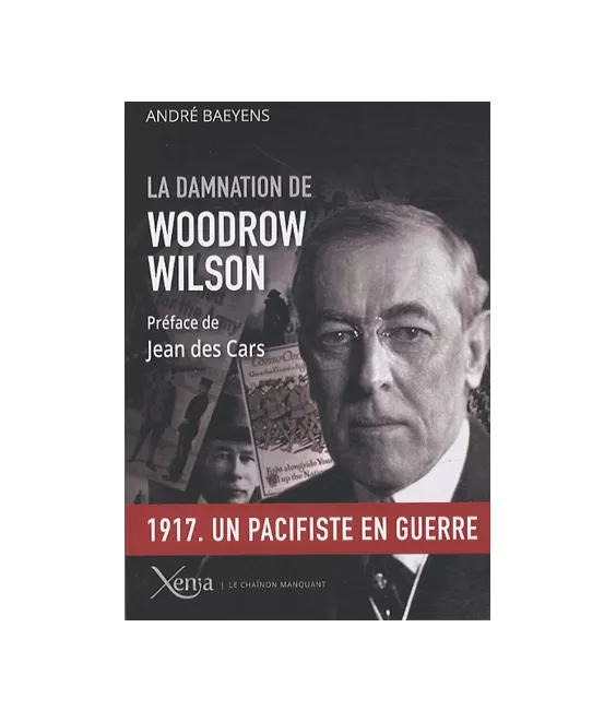 La damnation de Woodrow Wilson - Président des Etats-Unis (1913-1921)