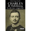 Charles de Habsbourg - Le dernier Empereur