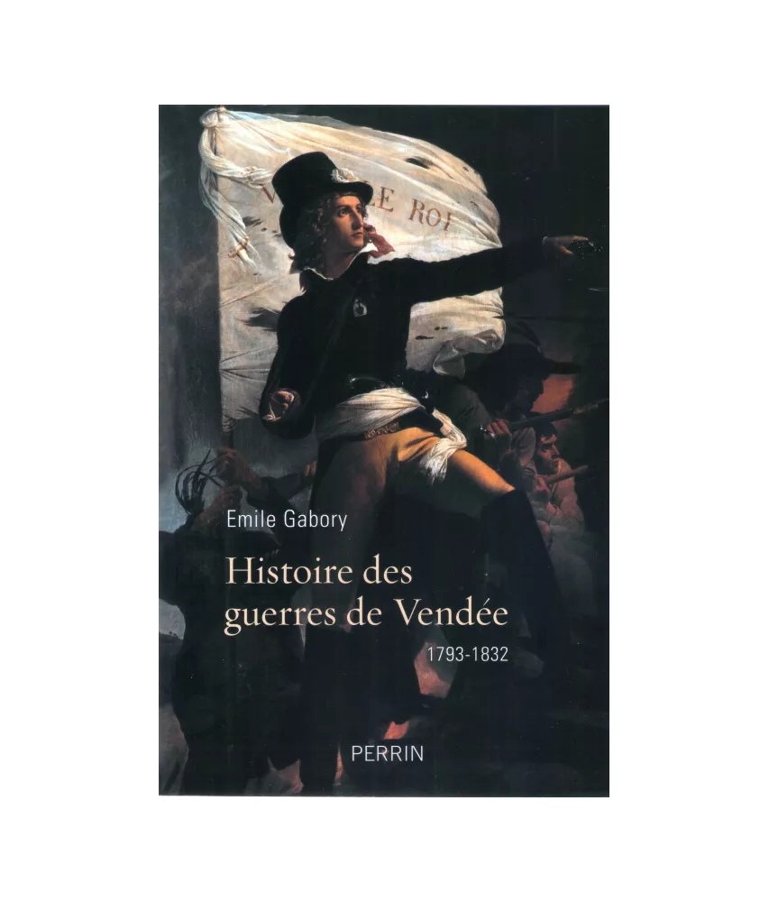 Histoire des Guerres de Vendée 1793 - 1832