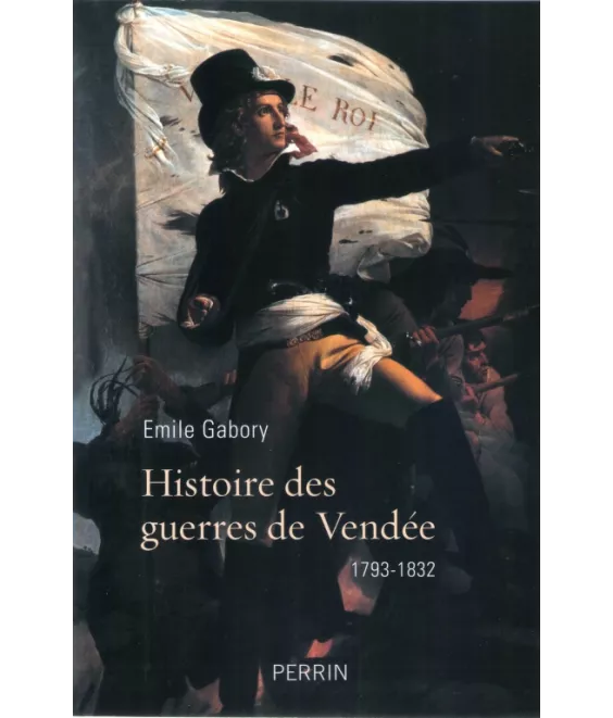 Histoire des Guerres de Vendée 1793 - 1832