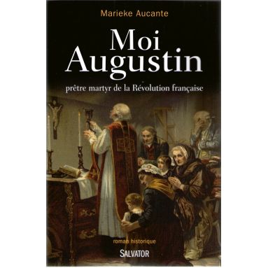 Moi Augustin prêtre martyr de la Révolution française