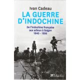 La guerre d'Indochine - De l'Indochine française aux adieux à Saïgon 1940 - 1956