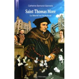 Saint Thomas More - La liberté ou l'échafaud
