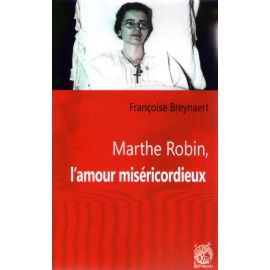 Marthe Robin l'amour miséricordieux