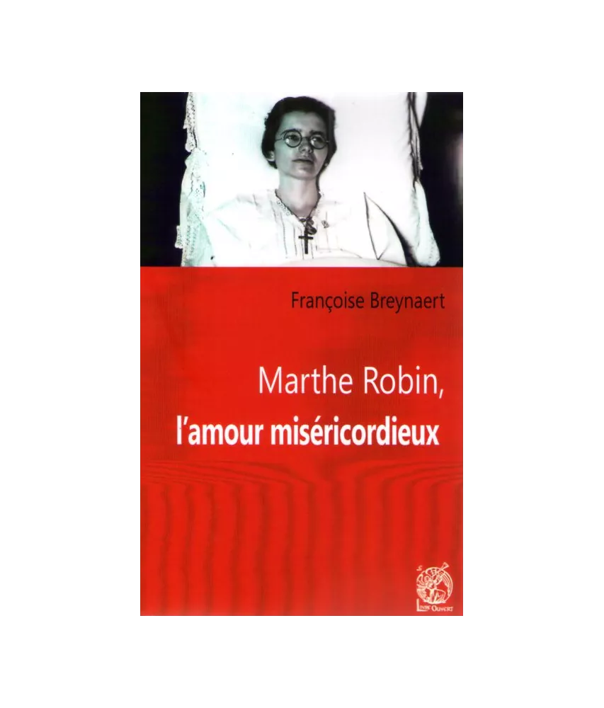 Marthe Robin l'amour miséricordieux
