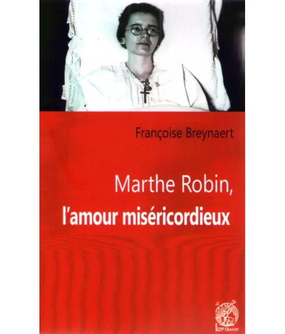 Marthe Robin l'amour miséricordieux