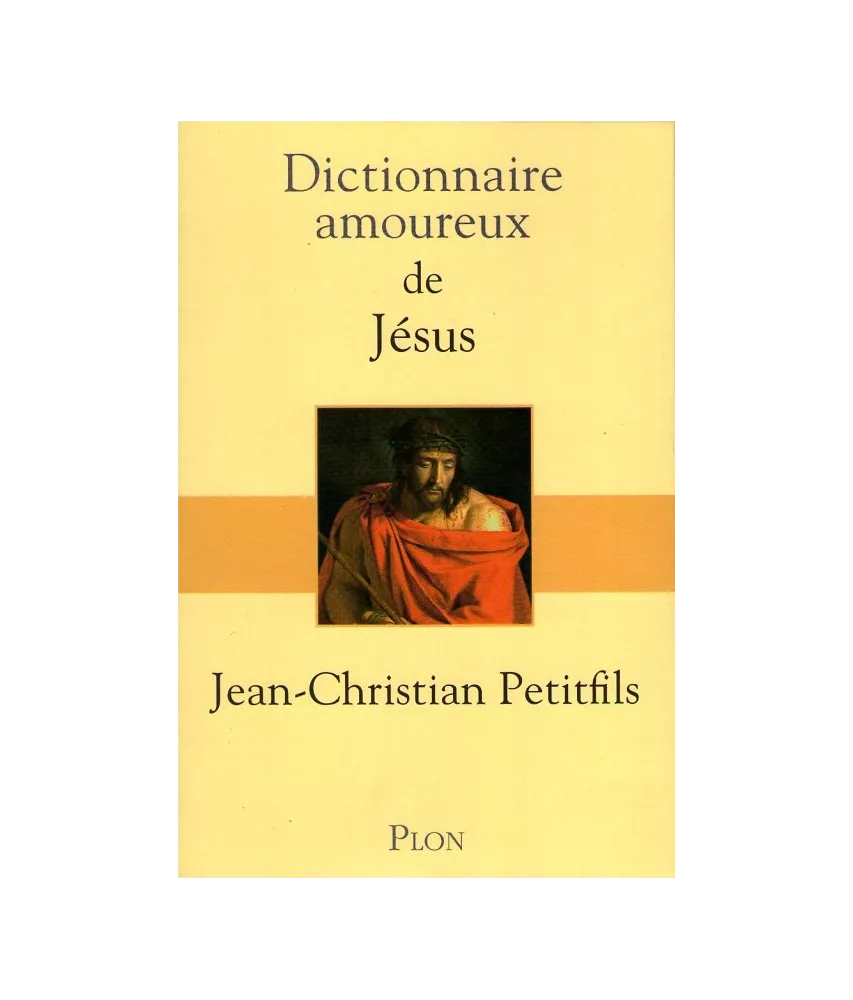 Dictionnaire amoureux de Jésus-Christ