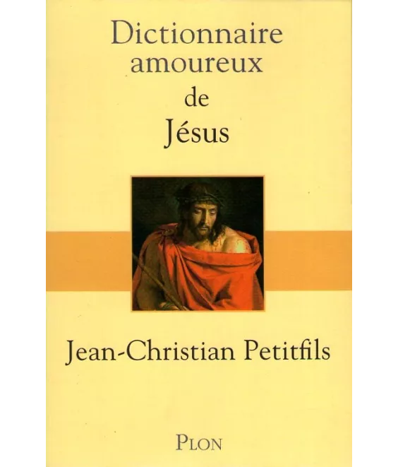 Dictionnaire amoureux de Jésus-Christ