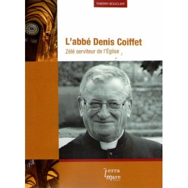 L'abbé Denis Coiffet zélé serviteur de l'Eglise