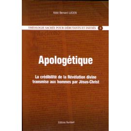 Apologétique - La crédibilité de la Révélation divine transmise aux hommes par Jésus-Christ