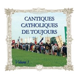 Cantiques Catholiques de Toujours - Volume 1