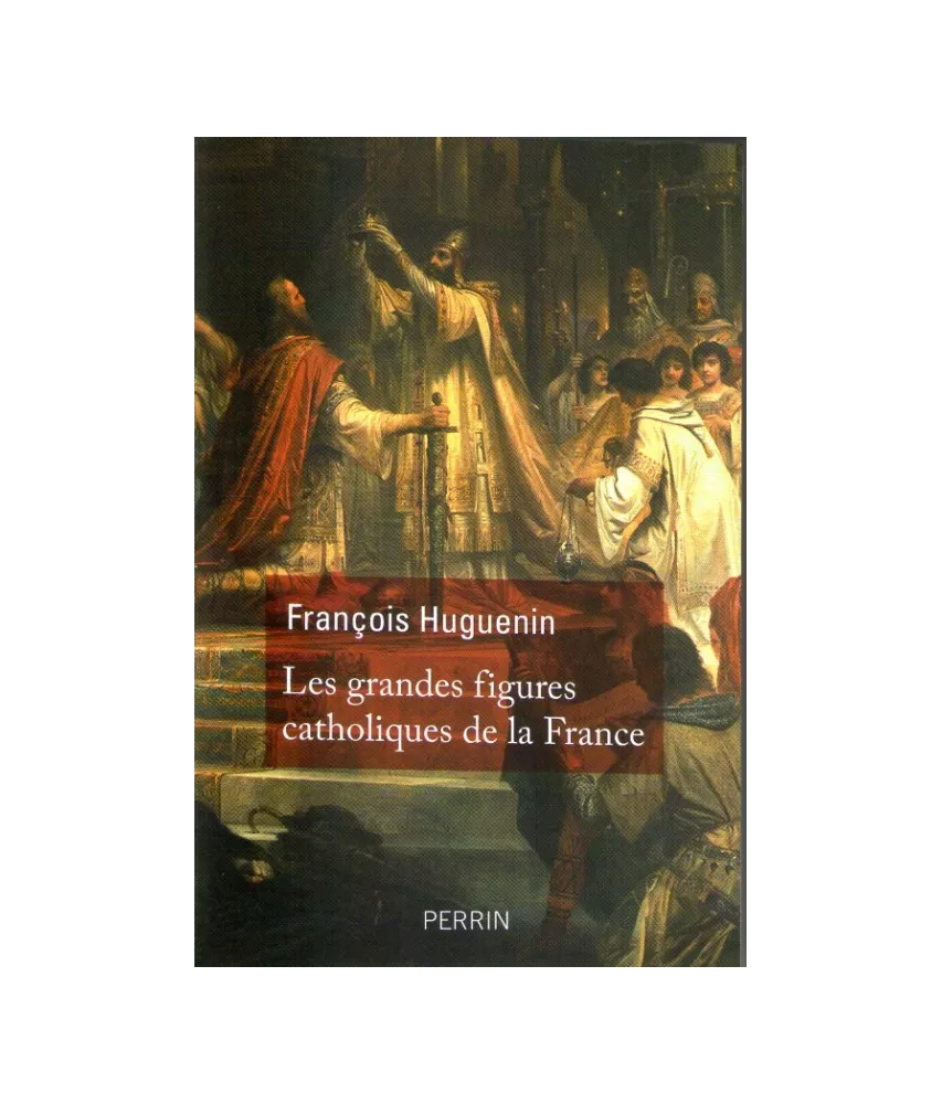 Les grandes figures catholiques de la France