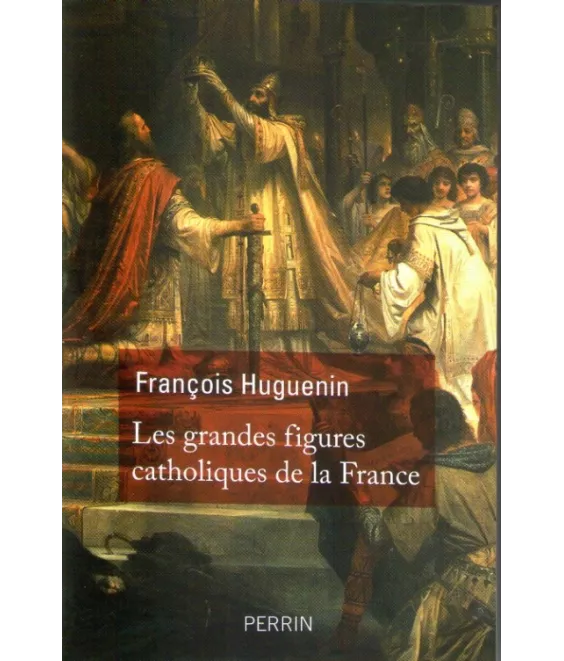 Les grandes figures catholiques de la France